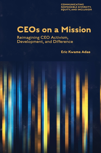 CEOs on a Mission : Reimagining CEO Activism, Development, and Difference, PDF eBook