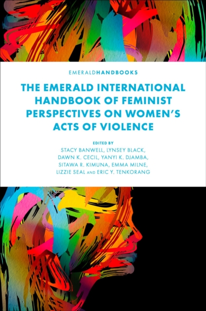 The Emerald International Handbook of Feminist Perspectives on Women’s Acts of Violence, Hardback Book
