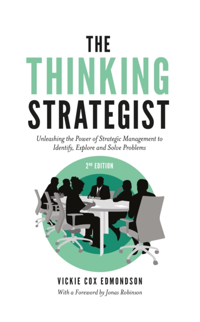 The Thinking Strategist : Unleashing the Power of Strategic Management to Identify, Explore and Solve Problems, Paperback / softback Book