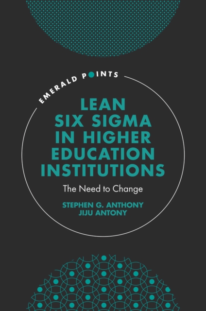 Lean Six Sigma in Higher Education Institutions : The Need to Change, PDF eBook