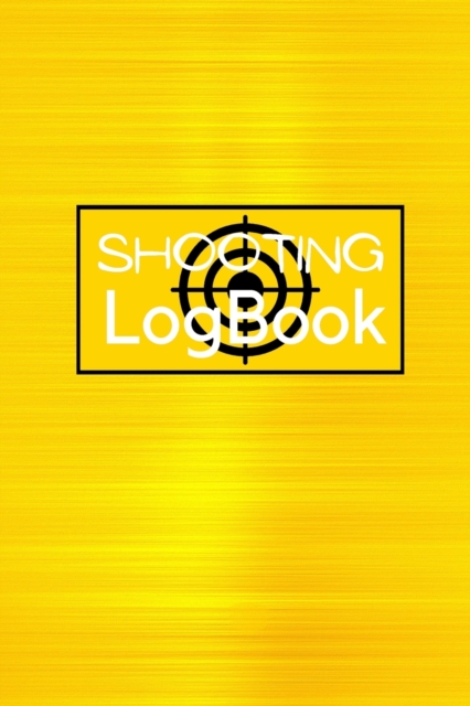 Shooting Logbook : Keep Record Date, Time, Location, Firearm, Scope Type, Ammunition, Distance, Powder, Primer, Brass, Diagram Pages Shooting Journal, Paperback / softback Book