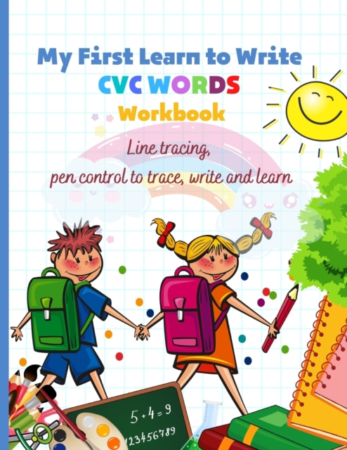 My First Learn to Write CVC WORDS Workbook Line tracing, pen control to trace, write and learn : CVC WORKBOOK FOR KINDERGARTEN - Read, Trace, Write - Fun Book to Practice Reading and Writing: Trace &, Paperback / softback Book