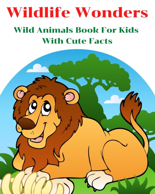 Wildlife Wonders - Wild Animals Book For Kids With Cute Facts : Fascinating Animal Book With Curiosities For Kids And Toddlers l My First Animal Encyclopedia, Paperback / softback Book