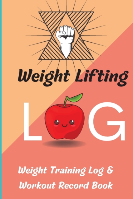 Weight Lifting Log Book : Workout Record Book & Training Journal for Women, Exercise Notebook and Gym Journal for Personal Training, Paperback / softback Book