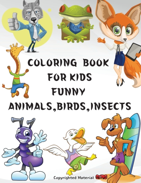 Coloring Book for Kids Funny Animals, Birds, Insects : Great gift, for girls and boys age 4-8, Paperback / softback Book