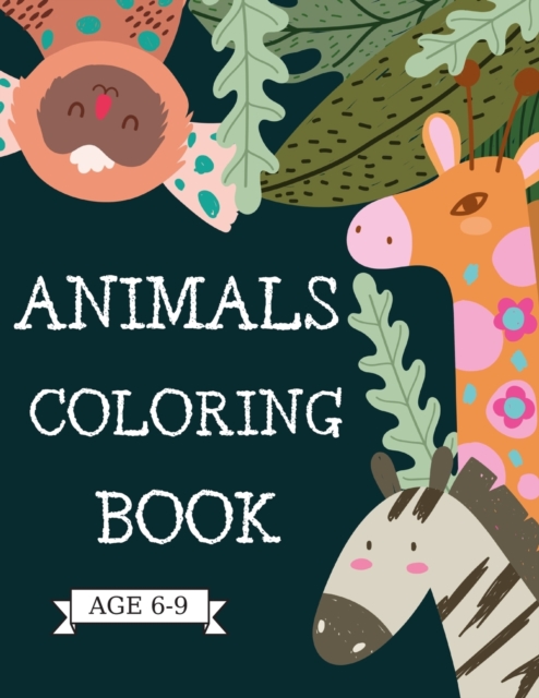 Animals Coloring Book : Letters with animals to color; Dogs, lions, cats, unicorns, horses, wolves and much more for kids age 6-9, Paperback / softback Book