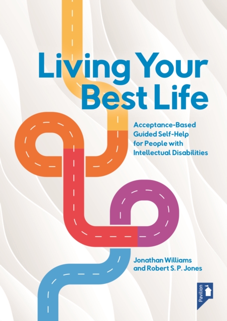 Living Your Best Life : Acceptance-Based Guided Self-Help for People with Intellectual Disabilities, Paperback / softback Book