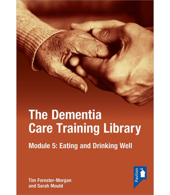 The Dementia Care Training Library: Module 5 : Eating and Drinking Well, Paperback / softback Book