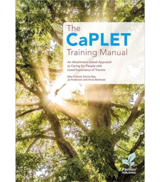 The Caplet Training Manual : An Attachment-Based Approach to Caring for People with Lived Experience of Trauma, Paperback / softback Book