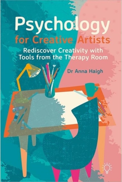 Psychology for Creative Artists : Rediscover Creativity with Tools from the Therapy Room, Paperback / softback Book