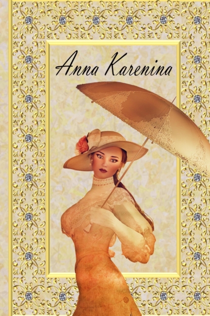 Anna Karenina : by Leo Tolstoy, New Edition!, Paperback / softback Book