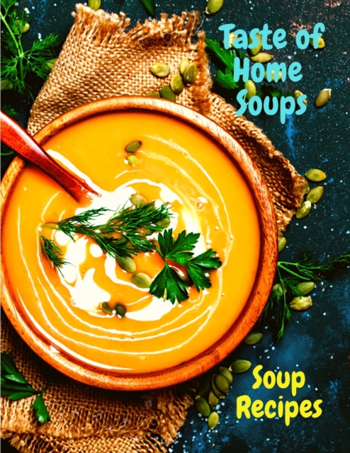 Taste of Home Soups : 500 Heartwarming Family Favorites Soup Recipes, Paperback / softback Book