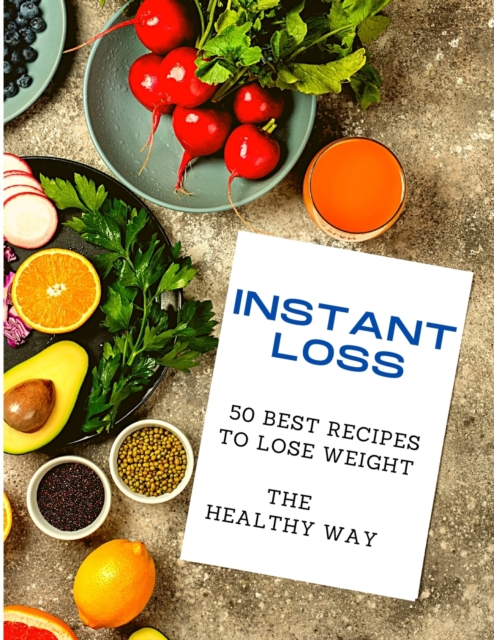 Instant Loss : 50 Best Recipes to Lose Weight the Healthy Way, Paperback / softback Book