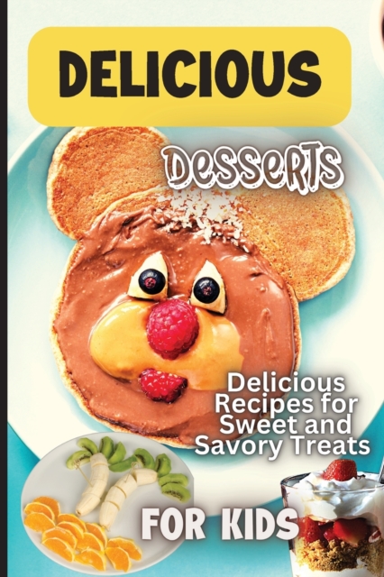 Delicious Dessert Recipes : Learn to Bake with over 30 Easy Recipes for Cookies, Muffins, Cupcakes and More! (Super Simple Kids Cookbooks), Paperback / softback Book