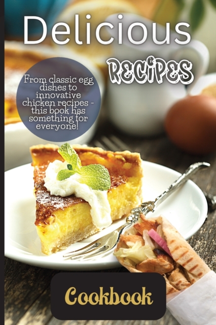 Delicious Recipes Cookbook : A delicious recipes cookbook is a collection of recipes that are not only tasty but also easy to follow., Paperback / softback Book