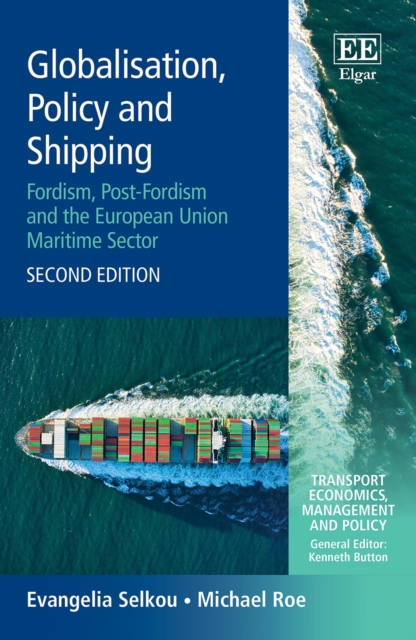 Globalisation, Policy and Shipping : Fordism, Post-Fordism and the European Union Maritime Sector, Second Edition, PDF eBook