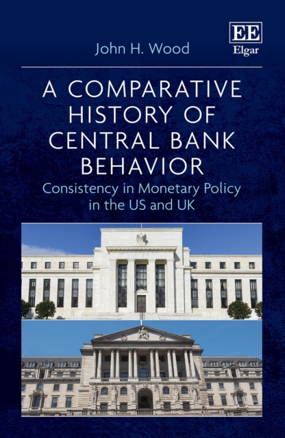 Comparative History of Central Bank Behavior : Consistency in Monetary Policy in the US and UK, PDF eBook