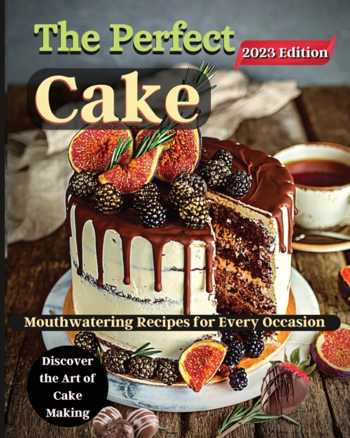 The Perfect Cake : Elevate Your Baking Skills with Cake Recipes, Paperback / softback Book