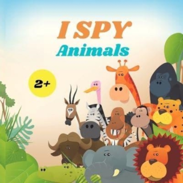 I Spy Animals Book For Kids : A Fun Alphabet Learning Animal Themed Activity, Guessing Picture Game Book For Kids Ages 2+, Preschoolers, Toddlers & Kindergarteners, Paperback / softback Book