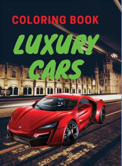 Luxury Cars Coloring Book : Amazing SuperCars Coloring Book For Kids Cars Activity Book For Kids Ages 4-12, Hardback Book