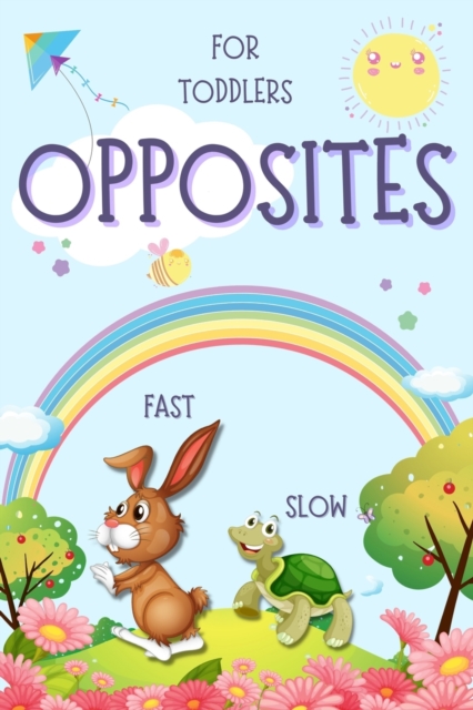 Opposites for Toddlers : Early Learning Antonyms Word Book with Colorful Images for Smart Kids and Preschoolers, Paperback / softback Book