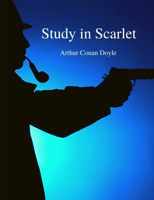 Study in Scarlet : The Most Famous Literary Detectives of all Time - Sherlock Holmes Story, Paperback / softback Book