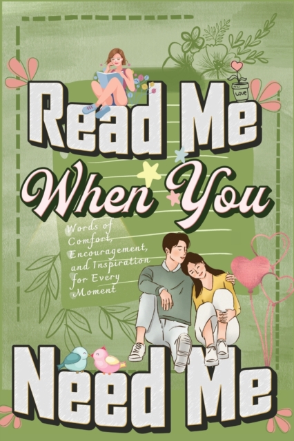 Read Me When You Need Me : A Collection of Heartfelt Messages for Every Moment - A Personalized Collection of 120 Sentimental Prompts, Thoughtful Reminders, and Emotional Comfort, Paperback / softback Book
