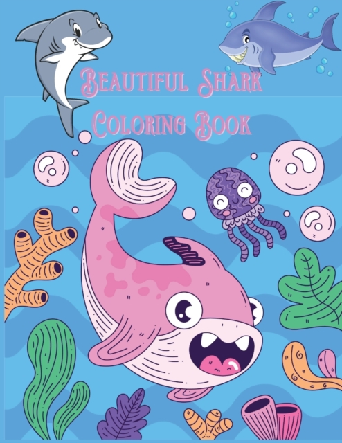 Beautiful Shark Coloring Book : Ideal for Girls, Boys and All Kids Aged 3 Years and Up, Paperback / softback Book