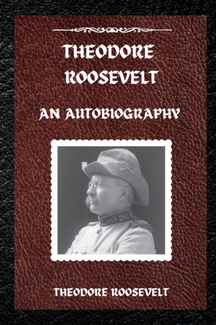 Theodore Roosevelt : An Autobiography, Paperback / softback Book