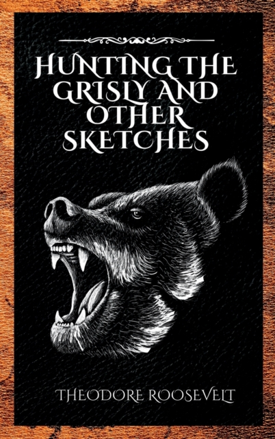 Hunting the Grisly and Other Sketches, Hardback Book