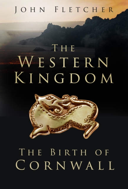 The Western Kingdom : The Birth of Cornwall, Paperback / softback Book
