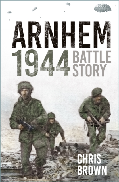 Arnhem 1944 : Battle Story, Paperback / softback Book