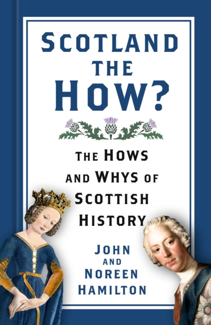 Scotland the How? : The Hows and Whys of Scottish History, Hardback Book