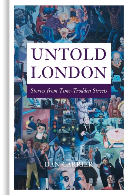 Untold London : Stories from Time-Trodden Streets, Hardback Book