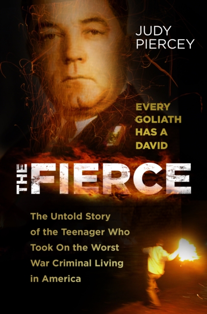 The Fierce : The Untold Story of the Teenager Who Took On the Worst War Criminal Living in America, Hardback Book