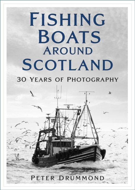 Fishing Boats Around Scotland : 30 Years of Photography, Paperback / softback Book