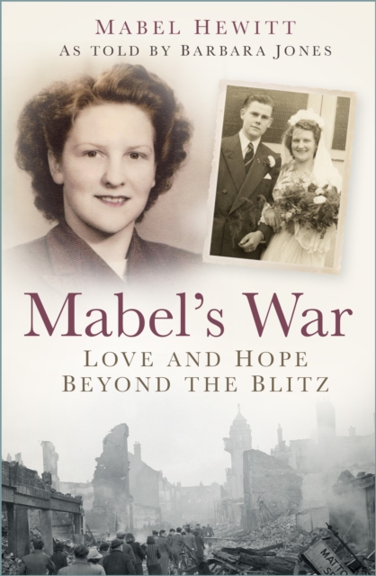 Mabel's War : Love and Hope Beyond the Blitz, Paperback / softback Book