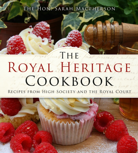 The Royal Heritage Cookbook : Recipes From High Society and the Royal Court, Paperback / softback Book