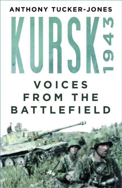Kursk 1943 : Voices from the Battlefield, Paperback / softback Book