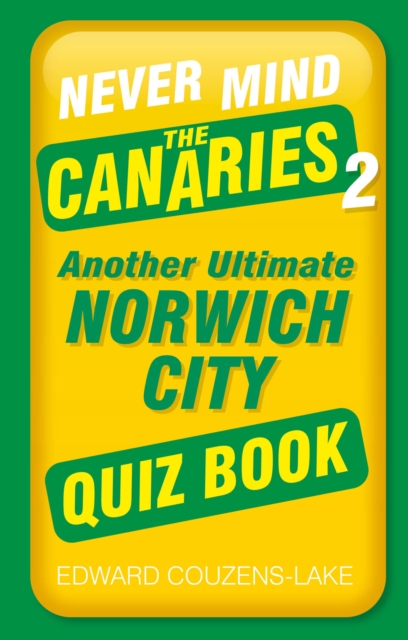 Never Mind the Canaries 2 : Another Ultimate Norwich City Quiz Book, Paperback / softback Book