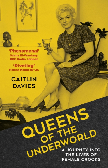 Queens of the Underworld : A Journey into the Lives of Female Crooks, Paperback / softback Book