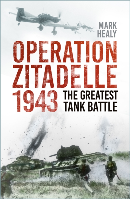 Operation Zitadelle 1943 : The Greatest Tank Battle, Paperback / softback Book