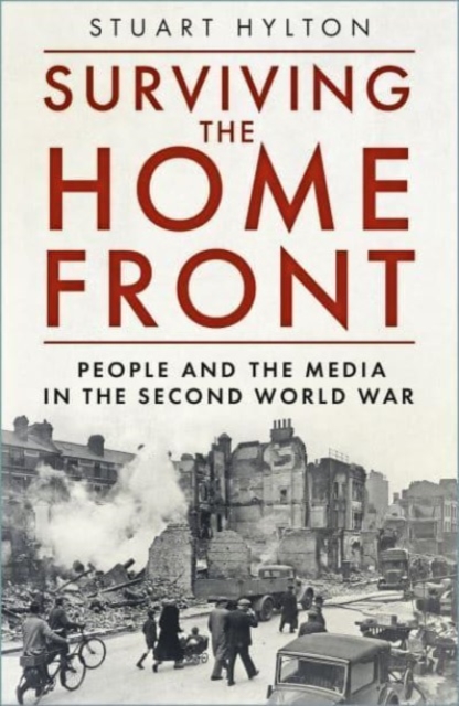 Surviving the Home Front : The People and the Media in the Second World War, Paperback / softback Book