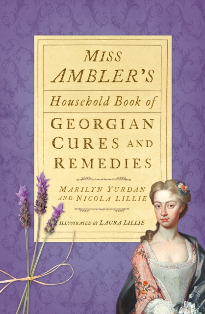 Miss Ambler's Household Book of Georgian Cures and Remedies, Paperback / softback Book