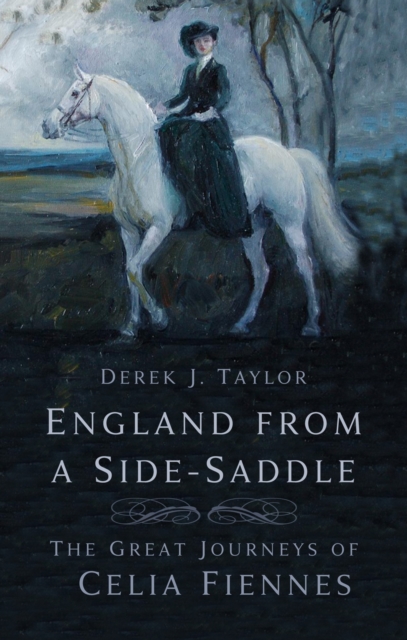 England From a Side-Saddle : The Great Journeys of Celia Fiennes, Paperback / softback Book