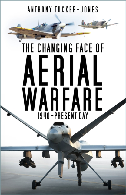 The Changing Face of Aerial Warfare : 1940-Present Day, Paperback / softback Book