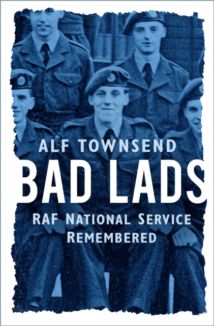 Bad Lads : RAF National Service Remembered, Paperback / softback Book