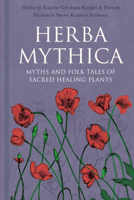 Herba Mythica : Myths and Folk Tales of Sacred Healing Plants, Hardback Book