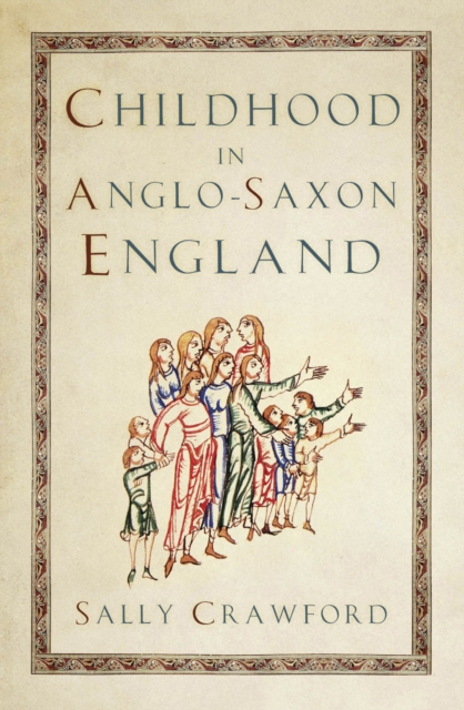 Childhood in Anglo-Saxon England, Paperback / softback Book