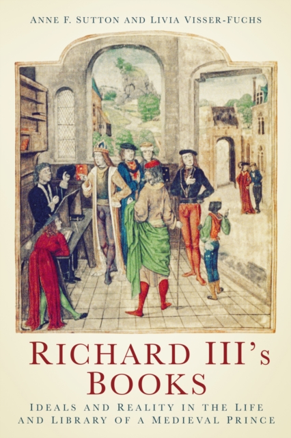 Richard III's Books : Ideals and Reality in the Life and Library of a Medieval Prince, Paperback / softback Book